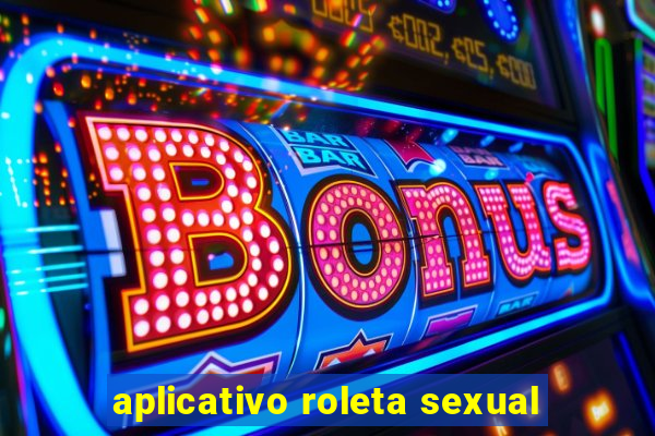 aplicativo roleta sexual